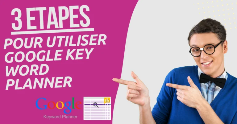 Comment peux tu utiliser Google Keyword Planner en 3 étapes