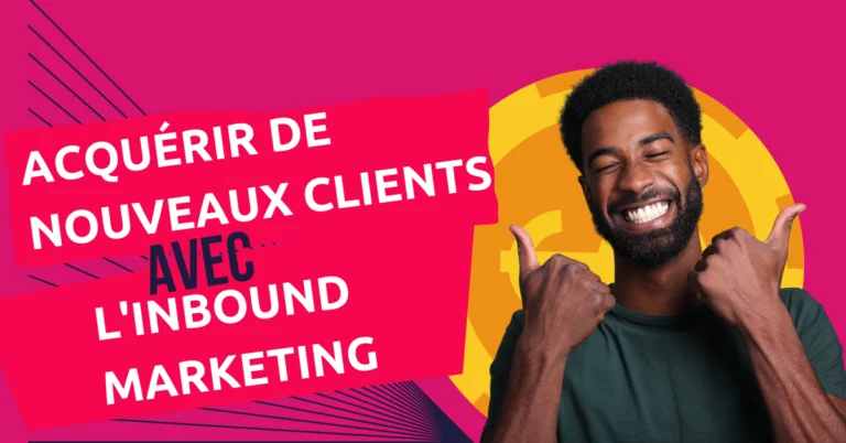Comment acquérir de nouveaux clients grâce à l’inbound Marketing ?