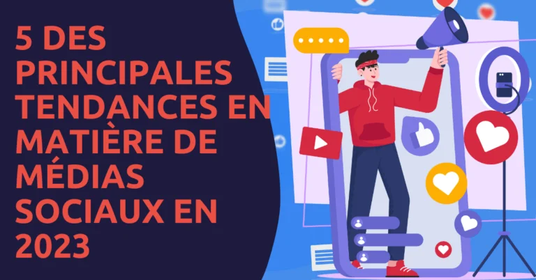 5 des principales tendances en matière de médias sociaux &d’influenceurs en 2023