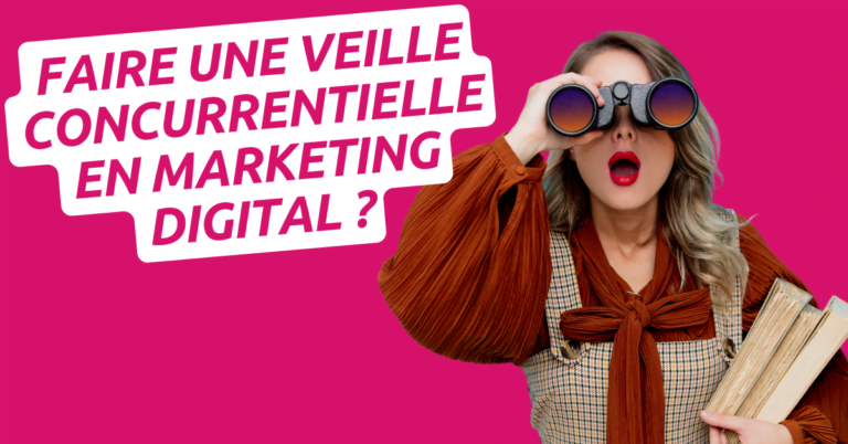 Comment faire une veille concurrentielle en marketing Digital ?