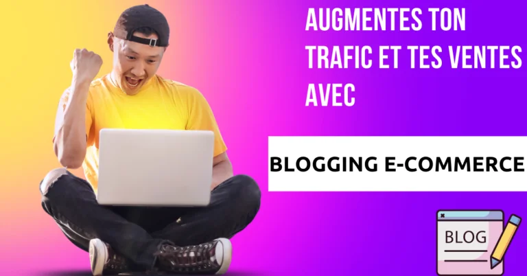 Augmentes ton trafic et tes ventes avec Blogging e-commerce