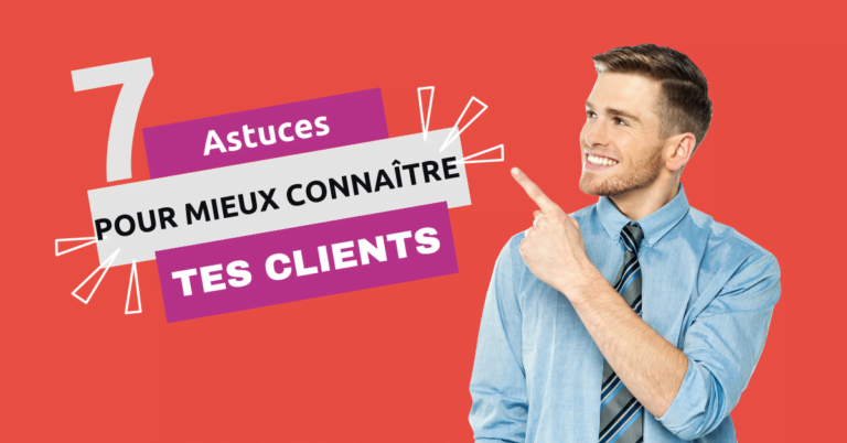 7 astuces pour mieux connaître vos clients