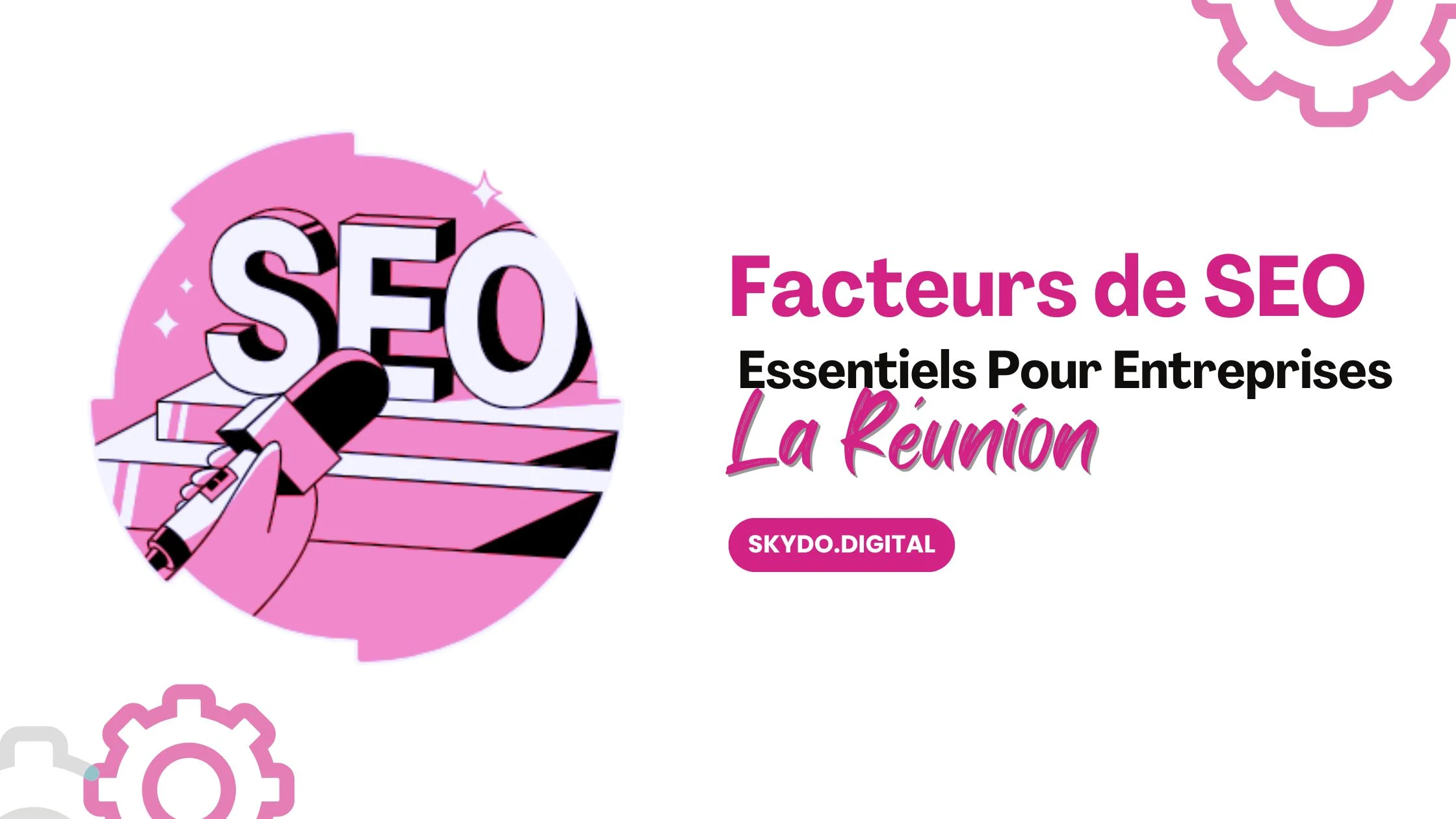 Les Facteurs de SEO Essentiels Pour Entreprises de La Réunion