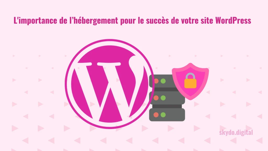 Limportance de lhébergement pour le succès de votre site WordPress