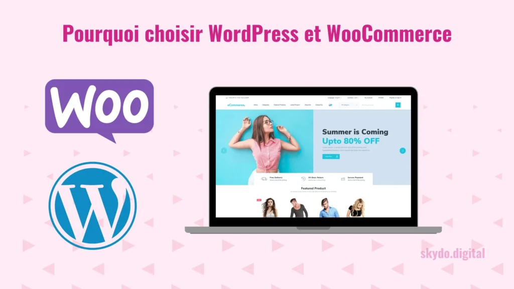 Pourquoi choisir WordPress et WooCommerce