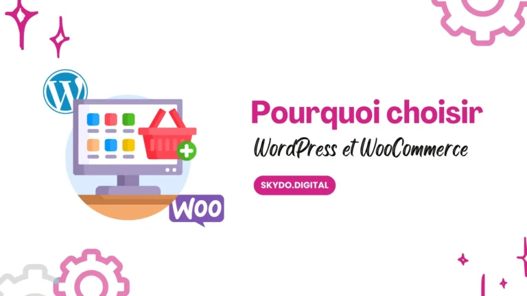 Pourquoi choisir WordPress et WooCommerce pour créer votre boutique en ligne ?