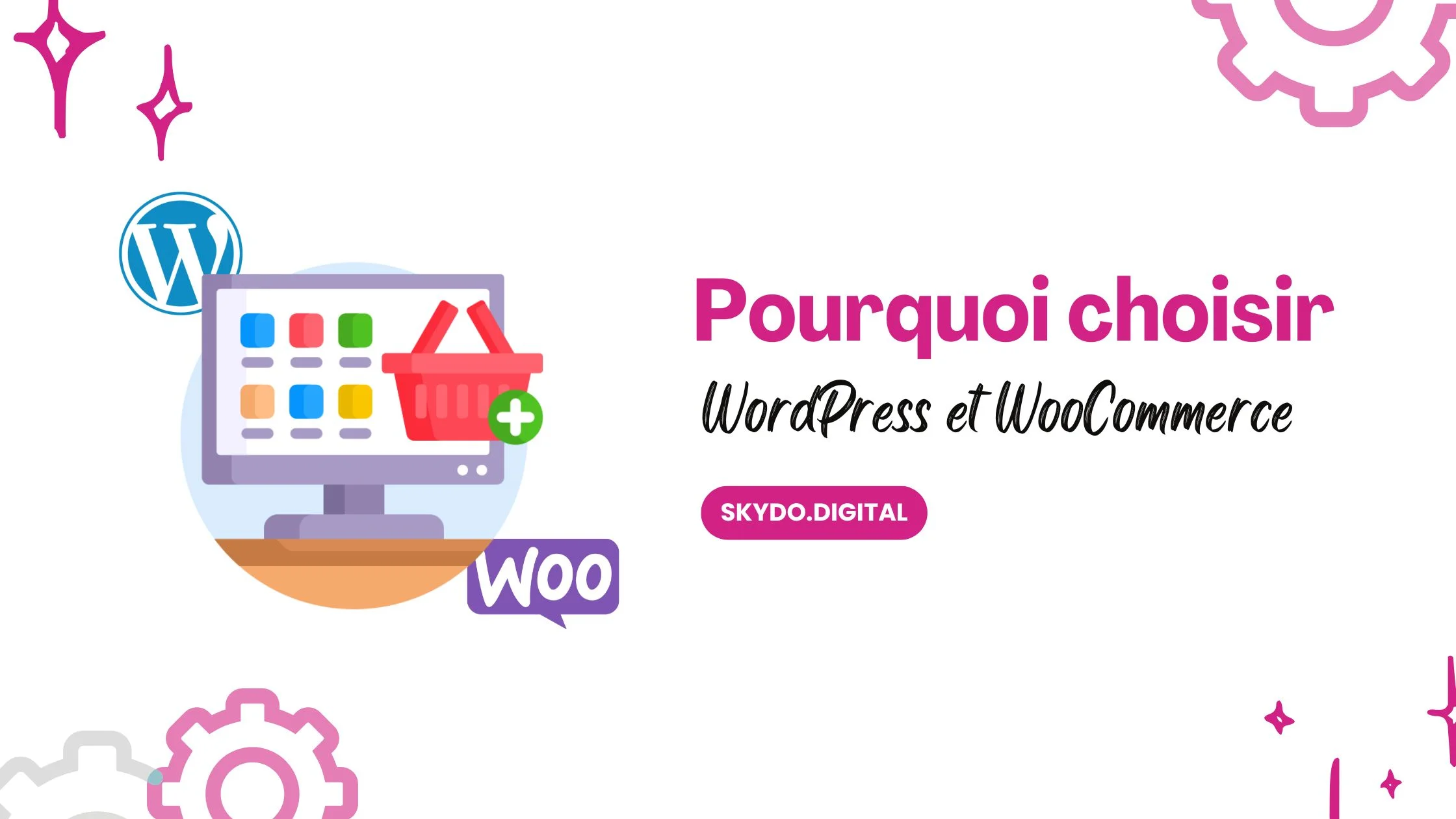 Pourquoi choisir WordPress et WooCommerce pour créer votre boutique en ligne