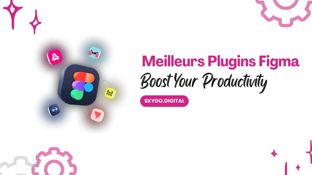 Les Meilleurs Plugins Figma pour Booster votre Productivité