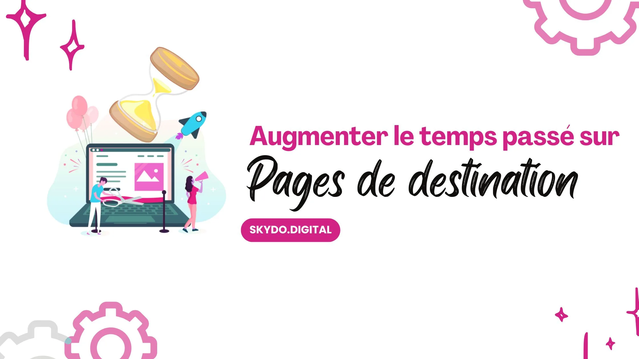 Comment augmenter le temps passé sur vos landing pages