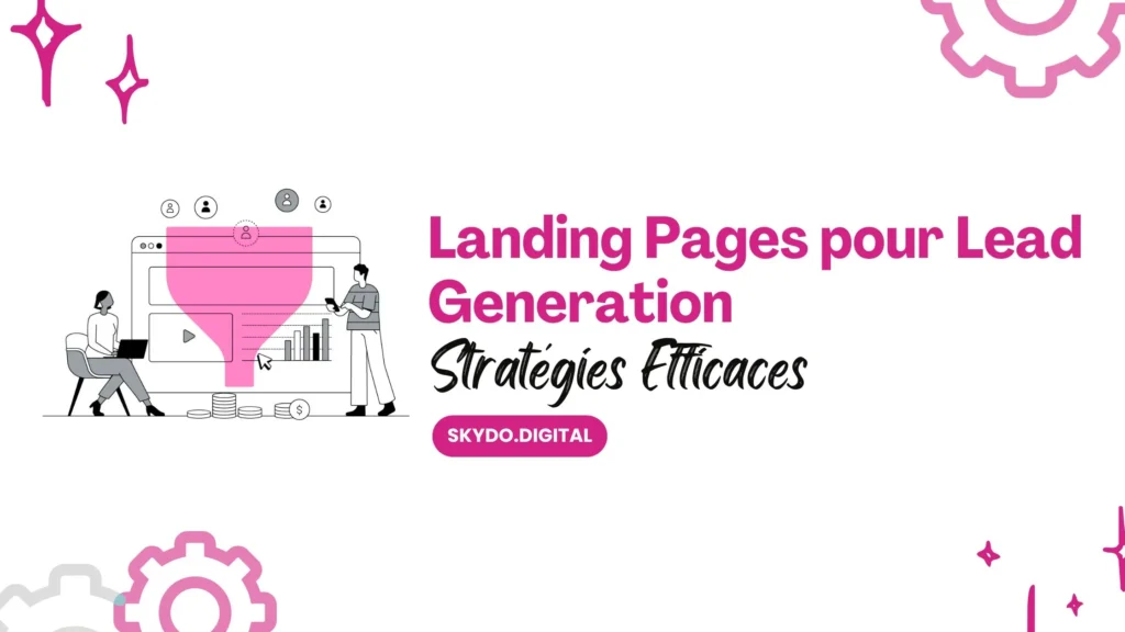 Landing Pages pour Lead Generation Stratégies Efficaces
