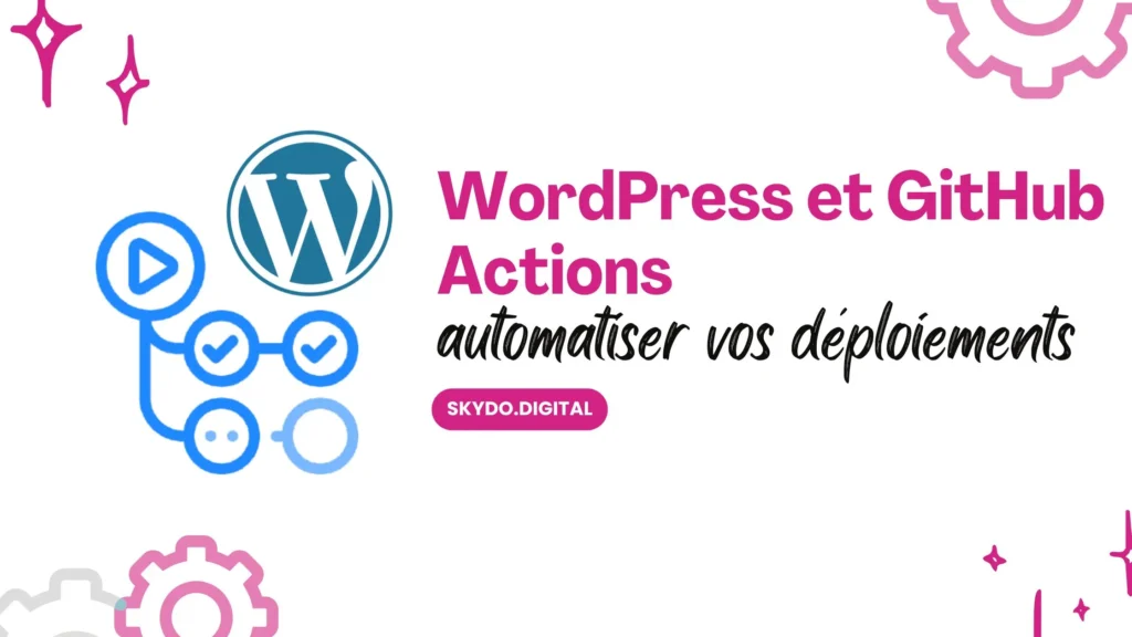 WordPress-et-GitHub-Actions-automatiser-vos-déploiements